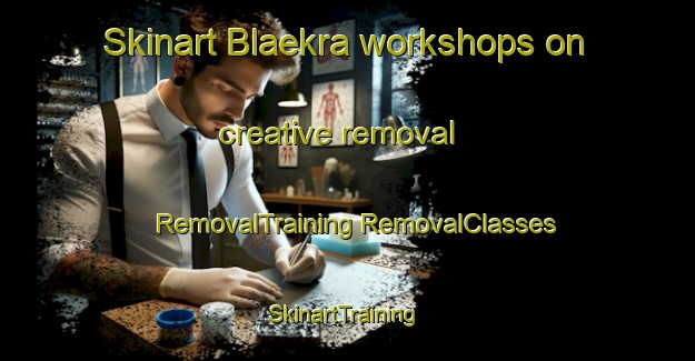 Skinart Blaekra workshops on creative removal | #RemovalTraining #RemovalClasses #SkinartTraining-Norway