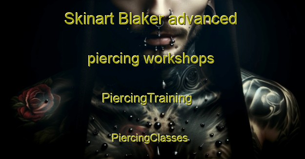 Skinart Blaker advanced piercing workshops | PiercingTraining | PiercingClasses | SkinartTraining-Norway