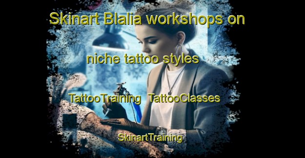 Skinart Blalia workshops on niche tattoo styles | TattooTraining | TattooClasses | SkinartTraining-Norway