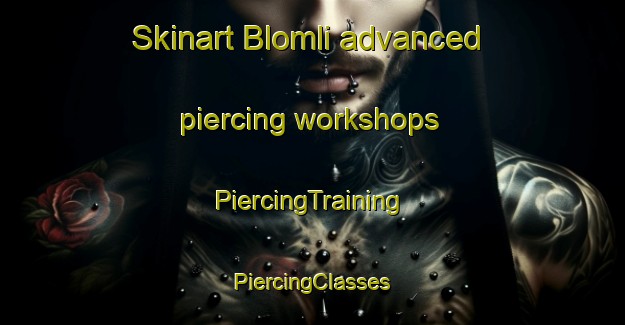 Skinart Blomli advanced piercing workshops | #PiercingTraining #PiercingClasses #SkinartTraining-Norway