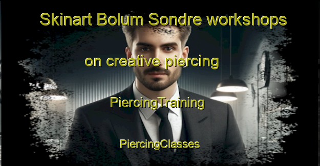 Skinart Bolum Sondre workshops on creative piercing | #PiercingTraining #PiercingClasses #SkinartTraining-Norway