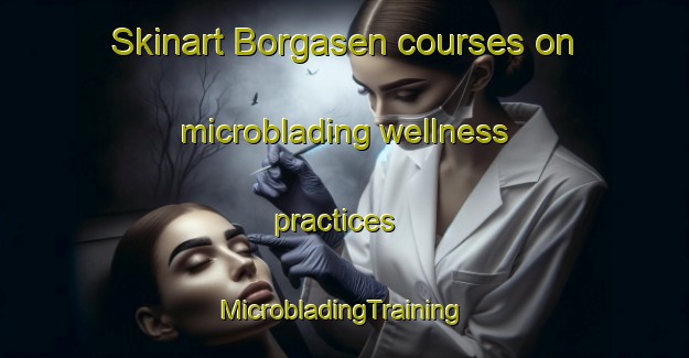 Skinart Borgasen courses on microblading wellness practices | #MicrobladingTraining #MicrobladingClasses #SkinartTraining-Norway