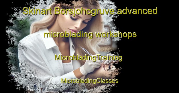 Skinart Borsjohogruve advanced microblading workshops | #MicrobladingTraining #MicrobladingClasses #SkinartTraining-Norway