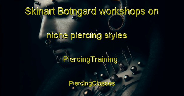 Skinart Botngard workshops on niche piercing styles | #PiercingTraining #PiercingClasses #SkinartTraining-Norway