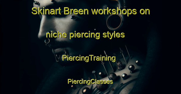 Skinart Breen workshops on niche piercing styles | #PiercingTraining #PiercingClasses #SkinartTraining-Norway