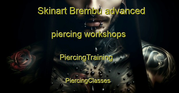 Skinart Brembu advanced piercing workshops | PiercingTraining | PiercingClasses | SkinartTraining-Norway