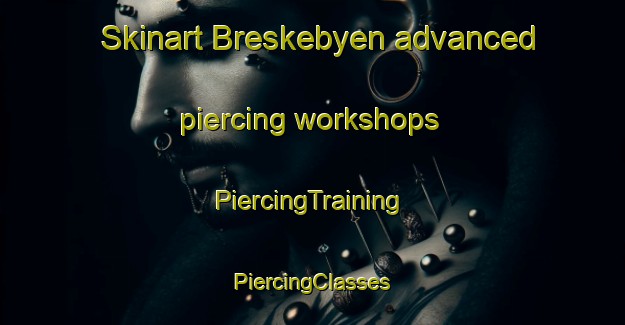 Skinart Breskebyen advanced piercing workshops | #PiercingTraining #PiercingClasses #SkinartTraining-Norway