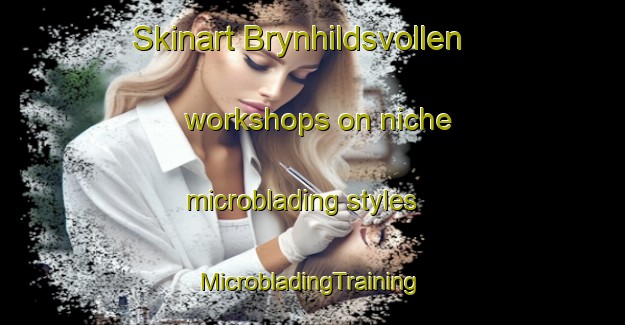 Skinart Brynhildsvollen workshops on niche microblading styles | #MicrobladingTraining #MicrobladingClasses #SkinartTraining-Norway