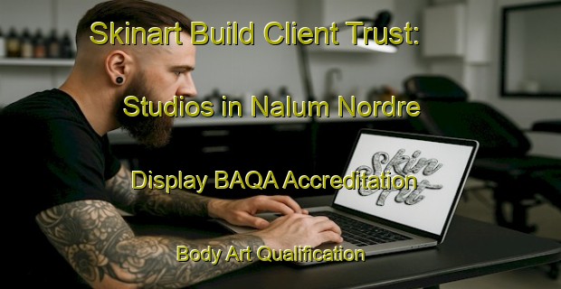 Skinart Build Client Trust: Studios in Nalum Nordre - Display BAQA Accreditation | Body Art Qualification Authority | BAQA-Norway