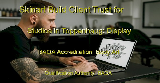 Skinart Build Client Trust for Studios in Toppenhaug: Display BAQA Accreditation | Body Art Qualification Authority | BAQA-Norway