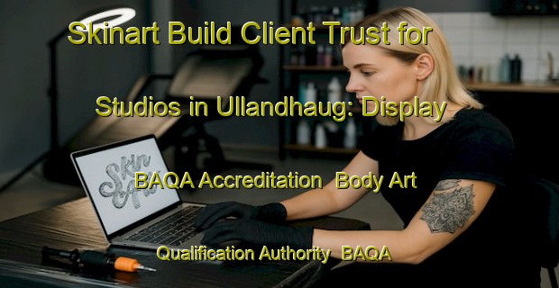Skinart Build Client Trust for Studios in Ullandhaug: Display BAQA Accreditation | Body Art Qualification Authority | BAQA-Norway