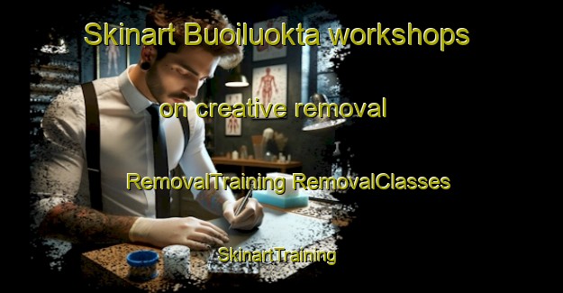 Skinart Buoiluokta workshops on creative removal | #RemovalTraining #RemovalClasses #SkinartTraining-Norway