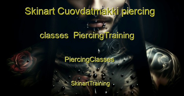 Skinart Cuovdatmakki piercing classes | PiercingTraining | PiercingClasses | SkinartTraining-Norway