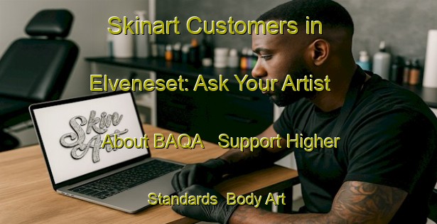 Skinart Customers in Elveneset: Ask Your Artist About BAQA - Support Higher Standards | Body Art Qualification Authority | BAQA-Norway