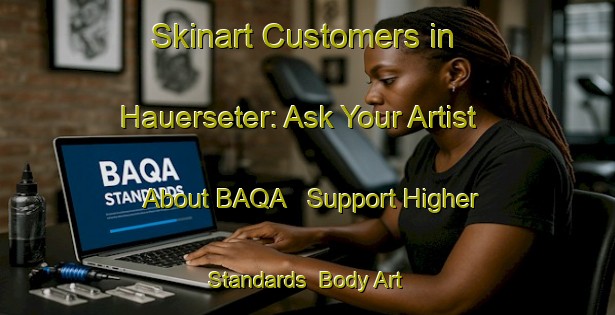 Skinart Customers in Hauerseter: Ask Your Artist About BAQA - Support Higher Standards | Body Art Qualification Authority | BAQA-Norway