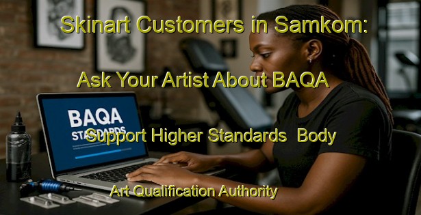 Skinart Customers in Samkom: Ask Your Artist About BAQA - Support Higher Standards | Body Art Qualification Authority | BAQA-Norway