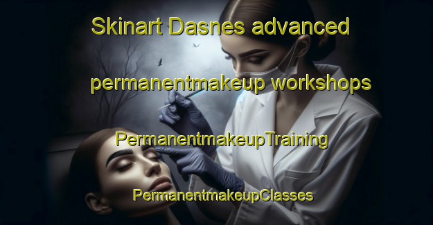 Skinart Dasnes advanced permanentmakeup workshops | PermanentmakeupTraining | PermanentmakeupClasses | SkinartTraining-Norway