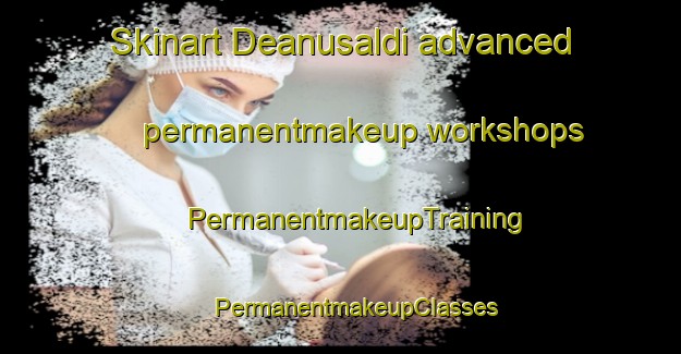 Skinart Deanusaldi advanced permanentmakeup workshops | #PermanentmakeupTraining #PermanentmakeupClasses #SkinartTraining-Norway