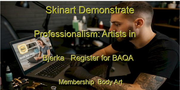 Skinart Demonstrate Professionalism: Artists in Bjerka - Register for BAQA Membership | Body Art Qualification Authority | BAQA-Norway