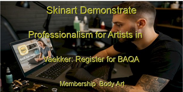 Skinart Demonstrate Professionalism for Artists in Vaekker: Register for BAQA Membership | Body Art Qualification Authority | BAQA-Norway
