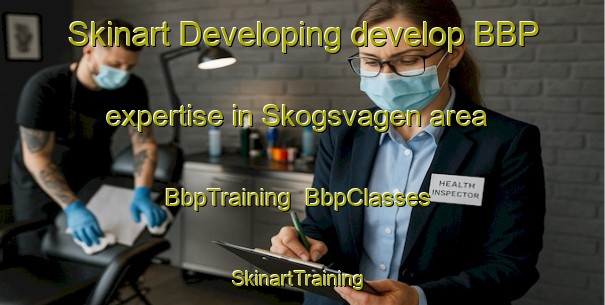Skinart Developing develop BBP expertise in Skogsvagen area | BbpTraining | BbpClasses | SkinartTraining-Norway