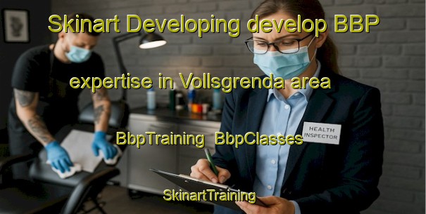Skinart Developing develop BBP expertise in Vollsgrenda area | BbpTraining | BbpClasses | SkinartTraining-Norway