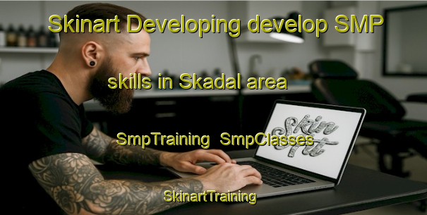 Skinart Developing develop SMP skills in Skadal area | SmpTraining | SmpClasses | SkinartTraining-Norway