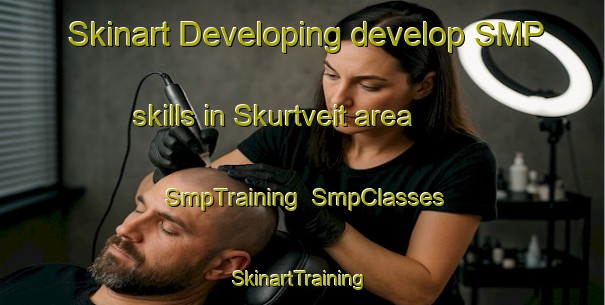 Skinart Developing develop SMP skills in Skurtveit area | SmpTraining | SmpClasses | SkinartTraining-Norway