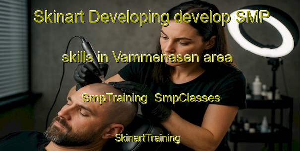 Skinart Developing develop SMP skills in Vammenasen area | SmpTraining | SmpClasses | SkinartTraining-Norway