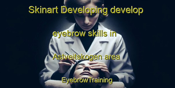 Skinart Developing develop eyebrow skills in Astveitskogen area | EyebrowTraining | EyebrowClasses | SkinartTraining-Norway
