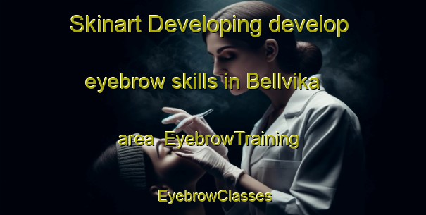 Skinart Developing develop eyebrow skills in Bellvika area | EyebrowTraining | EyebrowClasses | SkinartTraining-Norway