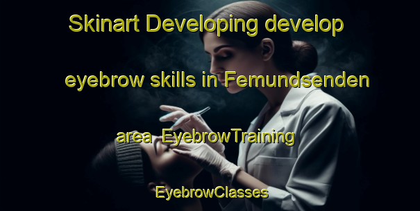 Skinart Developing develop eyebrow skills in Femundsenden area | EyebrowTraining | EyebrowClasses | SkinartTraining-Norway