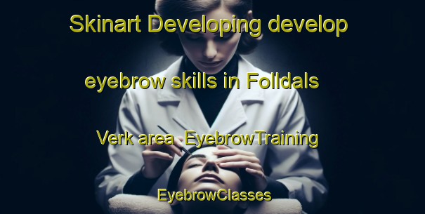 Skinart Developing develop eyebrow skills in Folldals Verk area | EyebrowTraining | EyebrowClasses | SkinartTraining-Norway