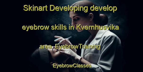 Skinart Developing develop eyebrow skills in Kvernhusvika area | EyebrowTraining | EyebrowClasses | SkinartTraining-Norway