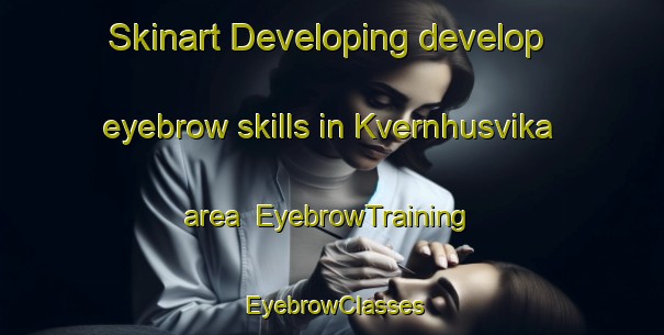 Skinart Developing develop eyebrow skills in Kvernhusvika area | EyebrowTraining | EyebrowClasses | SkinartTraining-Norway