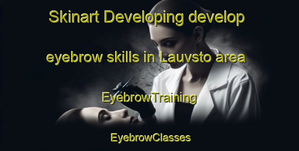 Skinart Developing develop eyebrow skills in Lauvsto area | EyebrowTraining | EyebrowClasses | SkinartTraining-Norway