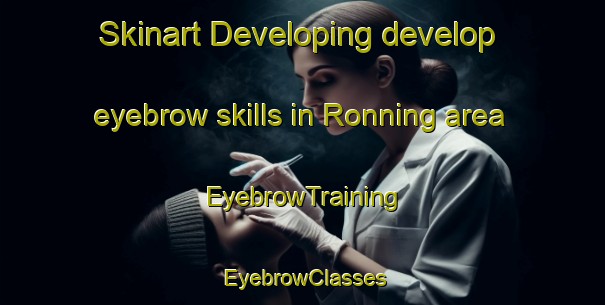 Skinart Developing develop eyebrow skills in Ronning area | EyebrowTraining | EyebrowClasses | SkinartTraining-Norway