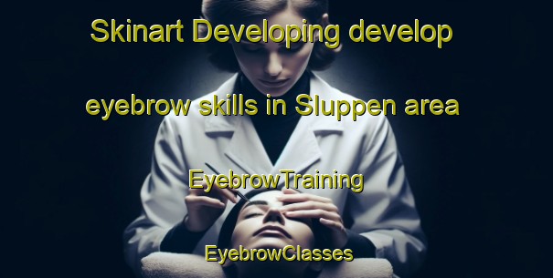 Skinart Developing develop eyebrow skills in Sluppen area | EyebrowTraining | EyebrowClasses | SkinartTraining-Norway