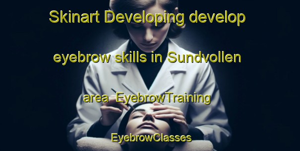 Skinart Developing develop eyebrow skills in Sundvollen area | EyebrowTraining | EyebrowClasses | SkinartTraining-Norway