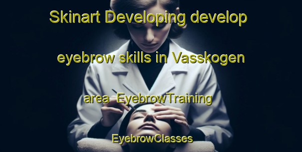 Skinart Developing develop eyebrow skills in Vasskogen area | EyebrowTraining | EyebrowClasses | SkinartTraining-Norway