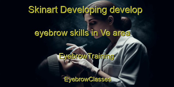 Skinart Developing develop eyebrow skills in Ve area | EyebrowTraining | EyebrowClasses | SkinartTraining-Norway