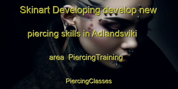 Skinart Developing develop new piercing skills in Adlandsviki area | #PiercingTraining #PiercingClasses #SkinartTraining-Norway