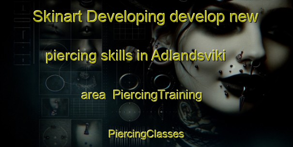 Skinart Developing develop new piercing skills in Adlandsviki area | #PiercingTraining #PiercingClasses #SkinartTraining-Norway