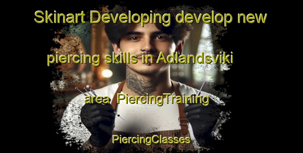 Skinart Developing develop new piercing skills in Adlandsviki area | #PiercingTraining #PiercingClasses #SkinartTraining-Norway