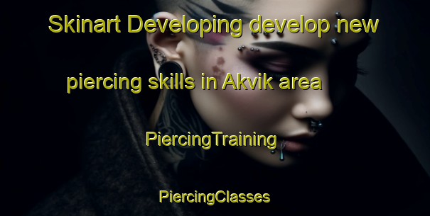 Skinart Developing develop new piercing skills in Akvik area | #PiercingTraining #PiercingClasses #SkinartTraining-Norway