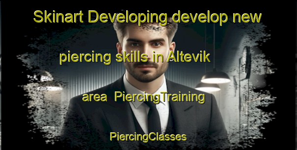 Skinart Developing develop new piercing skills in Altevik area | #PiercingTraining #PiercingClasses #SkinartTraining-Norway