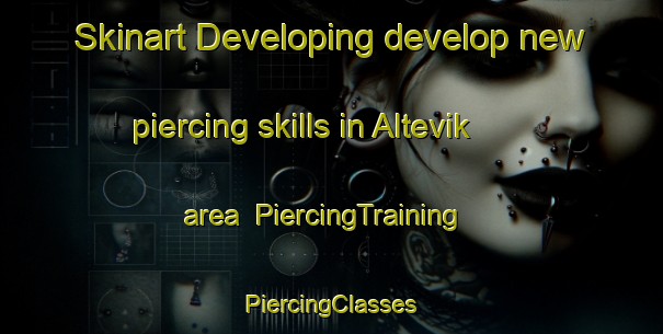 Skinart Developing develop new piercing skills in Altevik area | #PiercingTraining #PiercingClasses #SkinartTraining-Norway