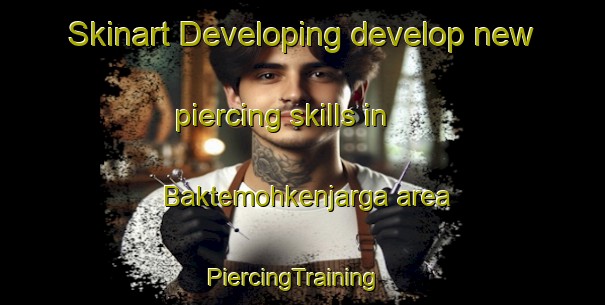 Skinart Developing develop new piercing skills in Baktemohkenjarga area | PiercingTraining | PiercingClasses | SkinartTraining-Norway
