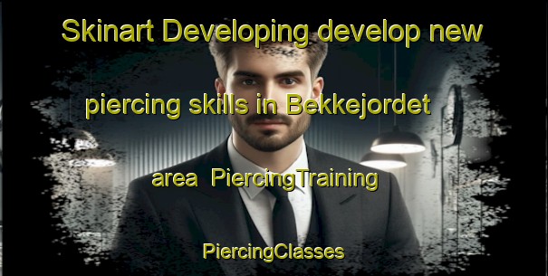 Skinart Developing develop new piercing skills in Bekkejordet area | #PiercingTraining #PiercingClasses #SkinartTraining-Norway