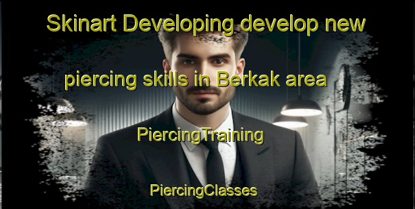 Skinart Developing develop new piercing skills in Berkak area | PiercingTraining | PiercingClasses | SkinartTraining-Norway